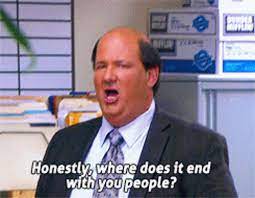 Make a meme make a gif make a chart i identify as a racoon. Where Does It End With You People Crazy Gif Where Does It End With You People Crazy The Office Discover Share Gifs