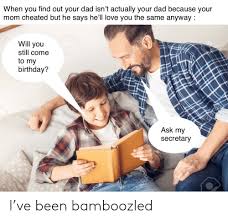 Secretbenefits.com has been visited by 10k+ users in the past month When You Find Out Your Dad Isn T Actually Your Dad Because Your Mom Cheated But He Says He Ll Love You The Same Anyway Rf Will You Still Come To My Birthday 123