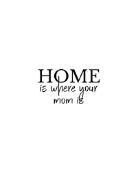 Mothers Day Gift Print Home Is Where Your Mom Is Home Etsy Love Mom Quotes My Mom Quotes Mother Quotes