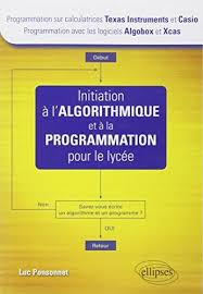 Initiation A L Algorithmique Et A La Programmation Pour Le Lycee Calculatrices Texas Instrument Et Casio Lo Algorithme Calculatrice Texas Instrument Logiciel