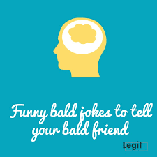 Check spelling or type a new query. Funny Bald Jokes To Tell Your Bald Friend