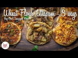 Wheat Flour Uttapam 3 Ways Healthy Breakfast Recipe Chef Sanjyot Keer Youtube Recipes Breakfast Recipes Healthy Breakfast Recipes