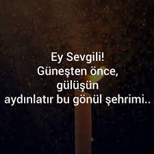 Ey Sevgili Gunesten Once Gulusun Aydinlatir Bu Gonul Sehrimi Sozler Anlamlisozler Guzelsozler Manalisozler Ozlusozler Ask Ozlu Sozler Alinti Sozler