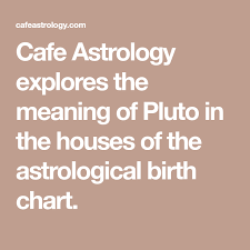 cafe astrology explores the meaning of pluto in the houses