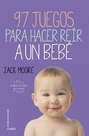 97 juegos para hacer reír a un bebé: El libro más feliz del mundo : Moore, Jack,  Mata Álvarez-Santullano, Manuel: Amazon.com.be: Books