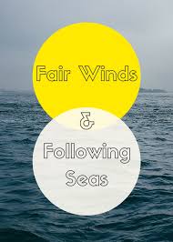 Those who guessed the fair winds portion are correct. Fair Winds And Following Seas Navigate With Style