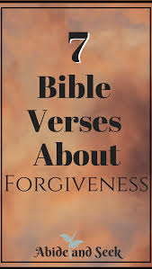 Asking god to forgive your sins is an important process. 7 Bible Verses About Forgiveness Abide And Seek