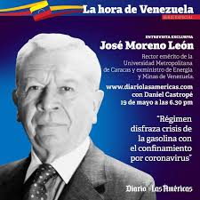 Entrevista exclusiva a José Moreno León, rector emérito de la Universidad  Metropolitana de Caracas y exministro de Energía y Minas de Venezuela. Con  Daniel Castropé 19 de Mayo 6.30 pm Diariolasamericas.com Venezuela: “