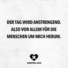 Der Tag Wird Anstrengend Also Vor Allem Fur Die Menschen Um Mich Herum Visual Statements Lustige Zitate Und Spruche Spruche Witzige Spruche