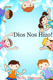 Dios Nos Hizo Libros En Espanol Para Ninos Spanish Edition Kindle Edition By Holly Hanson Children Kindle Ebooks Amazon Com Books Ebooks Comics