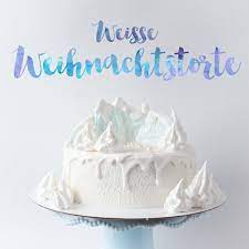 weisser kuchen fur weihnachten minh cakes blog in 2021 kuchen weisser kuchen weihnachten kuchen