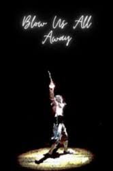 𝐁𝐋𝐎𝐖 𝐔𝐒 𝐀𝐋𝐋 𝐀𝐖𝐀𝐘