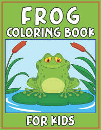 Frogs are amphibians, creatures that populate both land and water environments equally effectively. Frog Coloring Book For Kids Fun Children S Coloring Book For Toddlers Kids Ages 3 8 With 40 Pages To Color Beautiful 40 Frog Illustrations Coloring House Ns 9781673655261 Amazon Com Books
