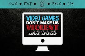 Weekly free svg cut file diy craft inspirations & videos 👇🏼✨click this link for more✨👇🏼 smart.bio/freesvgcaluyadesign. 1 Video Games Dont Make Violent Lag Does Designs Graphics