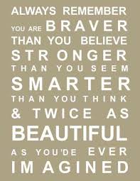 You're braver than you believe, and stronger than you seem, and smarter than you think. Twice As Plum Pretty Sugar Between The Seams Words Inspirational Quotes Quotable Quotes