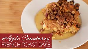 Apple Cranberry French Toast Bake Youtube