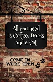All You Need Is Coffee Books And A Cat Twogonecoastal Book Cafe Coffee And Books Bookstore Cafe