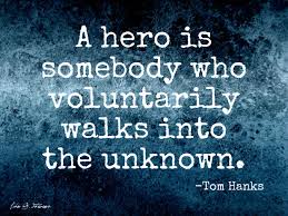 A Hero Is Somebody Who Voluntarily Walks Into The Unknown Tom Hanks Jgs Johngstevens Quoteofthenight Hero Quotes Superhero Quotes Badass Quotes