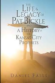 The Life and Legacy of Pat Bickle and a History of the Kansas City  Prophets: Falls, Daniel, Riddle, Will, Hartley, Bob: 9781081729431:  Amazon.com: ...