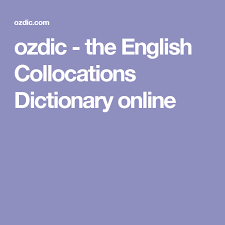 Ozdic The English Collocations Dictionary Online English Collocations Dictionary English