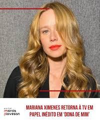 Após se despedir de Mania de Você em março, Mariana Ximenes está de volta  às telinhas. A atriz integrará o elenco de Dona de Mim, novela das 19h,  onde interpretará Mirna Vargas,
