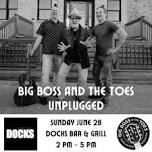Big Boss and The Toes Unplugged! at Docks Bar & Grill