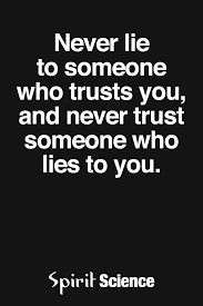 We did not find results for: Never Lie To Someone Who Trusts You And Never Trust Someone Who Lies To You Spirit Science Quotes