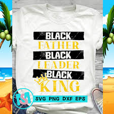 Download Black Father Black Leader Black King Svg Father S Day Svg Dad 2020 Svg T Shirt Design Template Buy T Shirt Designs