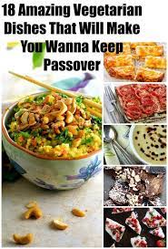 18 Amazing Vegetarian Dishes That Will Make You Wanna Keep Passover Vegetarian Dishes Passover Recipes Passover Dishes