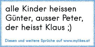 Alle Kinder Heissen Gunter Ausser Peter Der Heisst Klaus