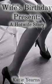 Here you will find lots of beautiful birthday cards for wife as well as sweet. Wife S Birthday Present A Hotwife Story Kindle Edition By Yearns Katie Literature Fiction Kindle Ebooks Amazon Com