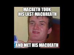 Wheh you see a juicy macbeth meme. Macbeth Meme Compilation Youtube