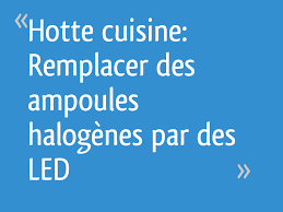 Hotte Cuisine Remplacer Des Ampoules Halogenes Par Des Led 18 Messages