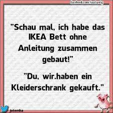 Schau Mal Ich Habe Das Ikea Bett Ohne Anleitung Zusammen Gebaut Witzige Spruche Weisheiten Lustig