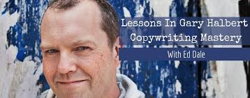 Lessons in Gary Halbert Copywriting Mastery With Ed Dale-Part 1