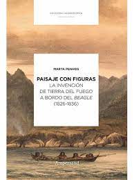 Penhos pasa revista a los lectores y coleccionistas, editores y anticuarios, a los artistas y sus maestros, como cierto w.h. Paisaje Con Figuras La Invencion De Tierra Del Fuego A Bordo Del Beagle 8 1826 1836 Catalogo Libros