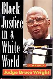 Black Justice in a White World: A Memoir: Wright, Bruce: 9781569800768:  Amazon.com: Books