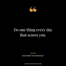 'eleanor roosevelt said do one thing every day that scares you': 86 Inspirational Quotes On Fear Overcome Fear
