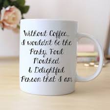All orders are custom made and most ship worldwide within 24 hours. Funny Sayings To Put On Coffee Mugs Google Search Coffee Humor Coffee Lover Gifts Coffee Mugs