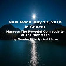 I hope this gives you a better idea of how the moon cycle and the different moon phases affect you. New Moon July 13 2018 In Cancer Cherokee Billie Spiritual Advisor