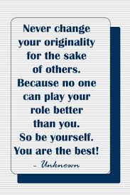 You can quote them, disagree with them. Never Change Your Originality For The Sake Of Others Because No One Can Play Your Role Better Than Best Success Quotes Success Quotes Business Favorite Quotes