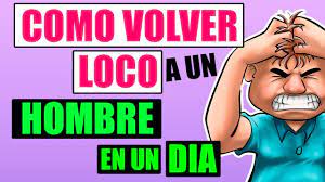 Como Volver Loco De Amor A Un Hombre En Un Dia Adicto A Ti Youtube