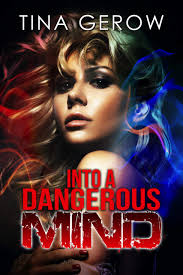 Into A Dangerous Mind by Tina Gerow