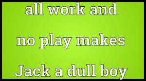 All Work And No Play Makes Jack A Dull Boy Meaning In Bengali All Work And No Play Makes Jack A Dull Boy Meaning Youtube