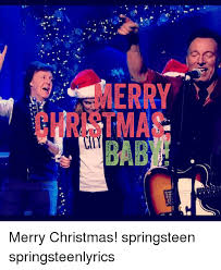 Erry Bab Merry Christmas Springsteen Springsteenlyrics Christmas Meme On Me Me