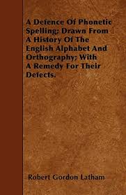 We may earn commission on some of the items you choose to buy. 9781445552521 A Defence Of Phonetic Spelling Drawn From A History Of The English Alphabet And Orthography With A Remedy For Their Defects Abebooks Latham Robert Gordon 1445552523