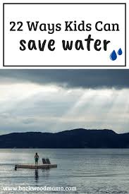 These water saving measures can have a big impact on water demand in local communities. 22 Ways Kids Can Save Water Backwoods Mama