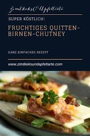 Lieblings Schnittchen Mit Quitten Birnen Chutney Zimtkeks Und Apfeltarte Rezept Chutney Rezepte Birnen Chutney