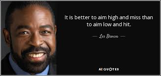 Explore 792 aim quotes by authors including h. Les Brown Quote It Is Better To Aim High And Miss Than To