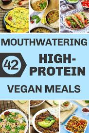 42 Mouthwatering High Protein Vegan Meals Recipe High Protein Vegan Recipes High Protein Vegan Vegan Protein Recipes